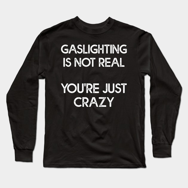 Gaslighting Is Not Real Cool Long Sleeve T-Shirt by Estrytee